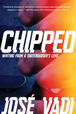 Chipped: Writing from a Skateboarder's Lens by Vadi, Jos?