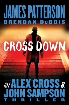 Cross Down: An Alex Cross and John Sampson Thriller by Patterson, James