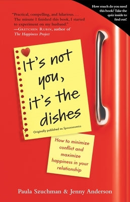 It's Not You, It's the Dishes (Originally Published as Spousonomics): How to Minimize Conflict and Maximize Happiness in Your Relationship by Szuchman, Paula