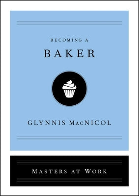 Becoming a Baker by MacNicol, Glynnis