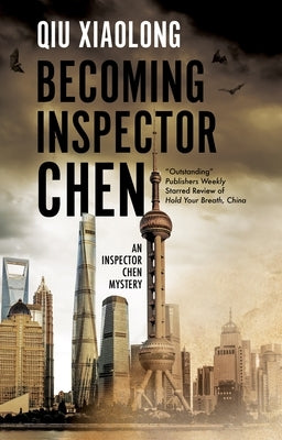 Becoming Inspector Chen by Xiaolong, Qiu