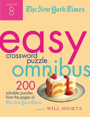 The New York Times Easy Crossword Puzzle Omnibus, Volume 8: 200 Solvable Puzzles from the Pages of the New York Times by New York Times