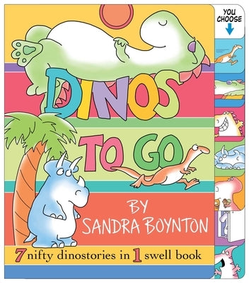 Dinos to Go: 7 Nifty Dinosaurs in 1 Swell Book by Boynton, Sandra