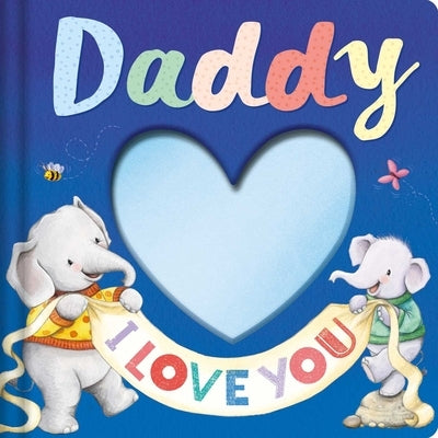 Daddy I Love You: Keepsake Storybook with an Adorable Heart Plush Cover by Igloobooks