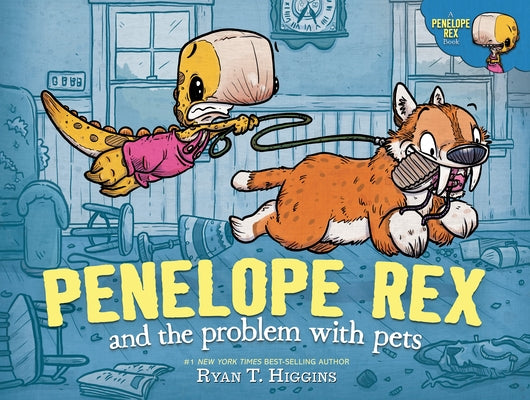 Penelope Rex and the Problem with Pets by Higgins, Ryan T.