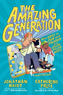 The Amazing Generation: Your Guide to Fun and Freedom in a Screen-Filled World by Haidt, Jonathan