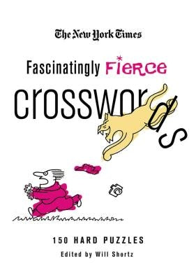 The New York Times Fascinatingly Fierce Crosswords: 150 Hard Puzzles by New York Times