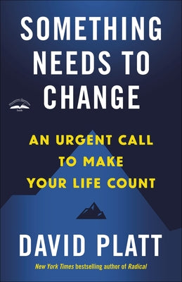 Something Needs to Change: An Urgent Call to Make Your Life Count by Platt, David