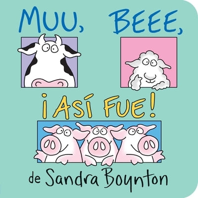 Muu, Beee, ¡Así Fue! (Moo, Baa, La La La!) by Boynton, Sandra