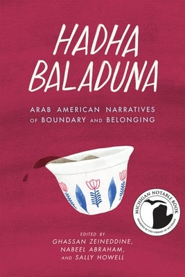 Hadha Baladuna: Arab American Narratives of Boundary and Belonging by Zeineddine, Ghassan