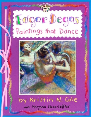 Edgar Degas: Paintings That Dance: Paintings That Dance by Cocca-Leffler, Maryann