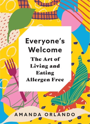 Everyone's Welcome: The Art of Living and Eating Allergen Free by Orlando, Amanda