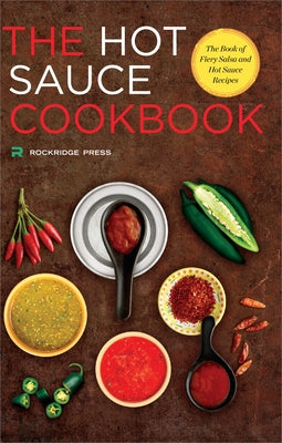 Hot Sauce Cookbook: The Book of Fiery Salsa and Hot Sauce Recipes by Rockridge Press