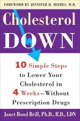 Cholesterol Down: Ten Simple Steps to Lower Your Cholesterol in Four Weeks--Without Prescription Drugs by Brill, Janet Bond