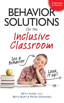 Behavior Solutions for the Inclusive Classroom: A Handy Reference Guide That Explains Behaviors Associated with Autism, Asperger's, Adhd, Sensory Proc by Aune, Beth