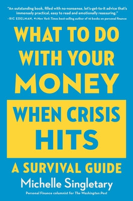 What to Do with Your Money When Crisis Hits: A Survival Guide by Singletary, Michelle