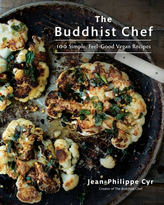 The Buddhist Chef: 100 Simple, Feel-Good Vegan Recipes: A Cookbook by Cyr, Jean-Philippe