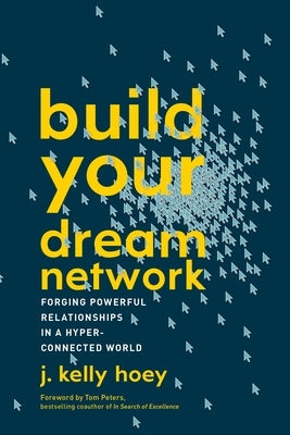 Build Your Dream Network: Forging Powerful Relationships in a Hyper-Connected World by Hoey, J. Kelly