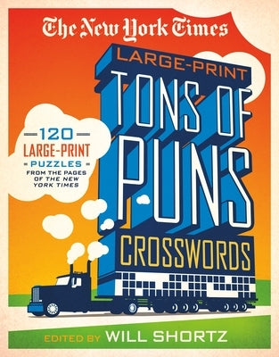 The New York Times Large-Print Tons of Puns Crosswords: 120 Large-Print Puzzles from the Pages of the New York Times by New York Times