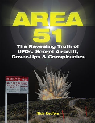 Area 51: The Revealing Truth of Ufos, Secret Aircraft, Cover-Ups & Conspiracies by Redfern, Nick