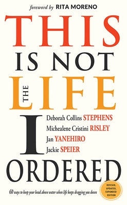 This Is Not the Life I Ordered: 60 Ways to Keep Your Head Above Water When Life Keeps Dragging You Down (for Readers of Edge Turning Adversity Into Ad by Stephens, Deborah Collins