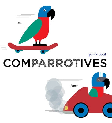 Comparrotives (a Grammar Zoo Book): A Board Book by Coat, Janik