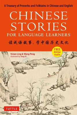 Chinese Stories for Language Learners: A Treasury of Proverbs and Folktales in Bilingual Chinese and English (Online Audio Recordings Included) by Ling, Vivian