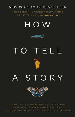 How to Tell a Story: The Essential Guide to Memorable Storytelling from the Moth by The Moth