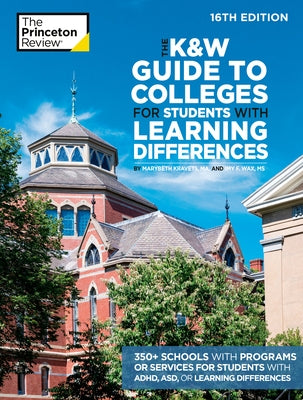 The K&w Guide to Colleges for Students with Learning Differences, 16th Edition: 350+ Schools with Programs or Services for Students with Adhd, Asd, or by The Princeton Review