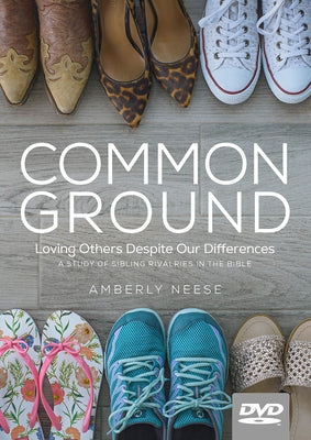 Common Ground - Women's Bible Study Video Content: Loving Others Despite Our Differences by Neese, Amberly
