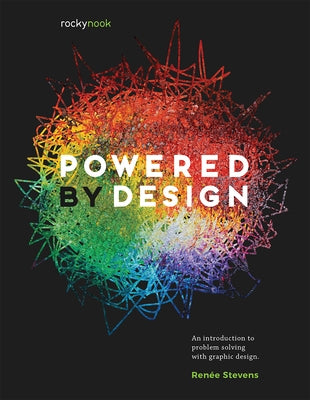 Powered by Design: An Introduction to Problem Solving with Graphic Design by Stevens, Renée