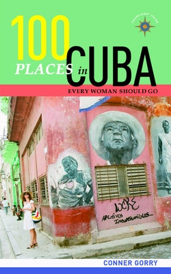 100 Places in Cuba Every Woman Should Go by Gorry, Conner