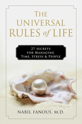 The Universal Rules of Life: 27 Secrets for Managing Time, Stress, and People by Fanous, Nabil