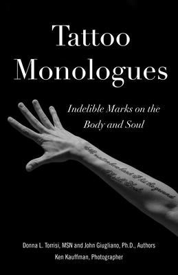 Tattoo Monologues: Indelible Marks on the Body and Soul by Torrisi, Donna L.