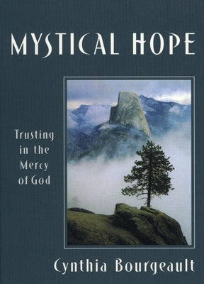 Mystical Hope: Trusting in the Mercy of God by Bourgeault, Cynthia