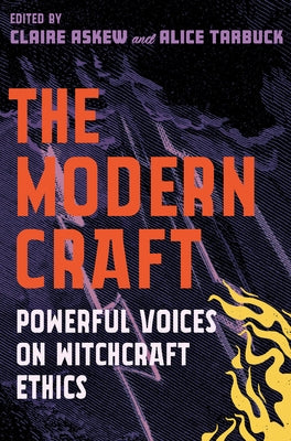 The Modern Craft: Powerful Voices on Witchcraft Ethics by Tarbuck, Alice
