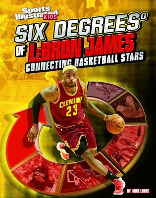 Six Degrees of Lebron James: Connecting Basketball Stars by Lohre, Mike