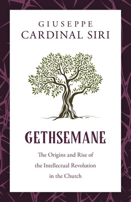 Gethsemane: The Origins and Rise of the Intellectual Revolution in the Church by Siri, Giuseppe Cardinal