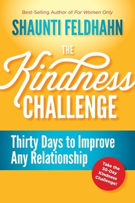The Kindness Challenge: Thirty Days to Improve Any Relationship by Feldhahn, Shaunti