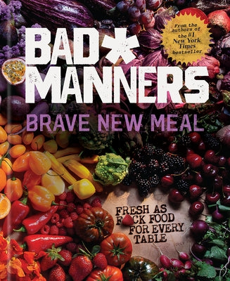 Brave New Meal: Fresh as F*ck Food for Every Table: A Vegan Cookbook by Bad Manners