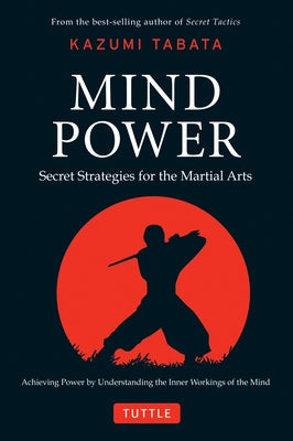 Mind Power: Secret Strategies for the Martial Arts (Achieving Power by Understanding the Inner Workings of the Mind) by Tabata, Kazumi