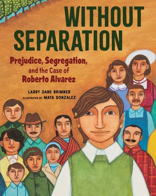 Without Separation: Prejudice, Segregation, and the Case of Roberto Alvarez by Brimner, Larry Dane