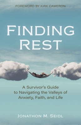 Finding Rest: A Survivor's Guide to Navigating the Valleys of Anxiety, Faith, and Life by Seidl, Jonathon
