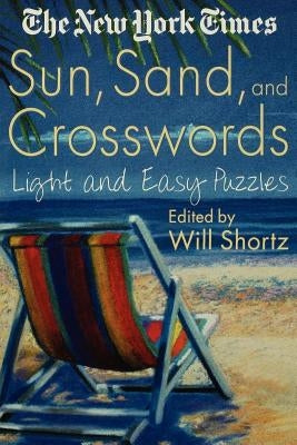 The New York Times Sun, Sand and Crosswords: Light and Easy Puzzles by Shortz, Will