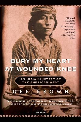 Bury My Heart at Wounded Knee by Brown, Dee