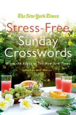 The New York Times Stress-Free Sunday Crosswords: From the Pages of the New York Times by Shortz, Will