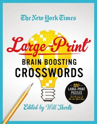 The New York Times Large-Print Brain-Boosting Crosswords: 120 Large-Print Puzzles from the Pages of the New York Times by New York Times