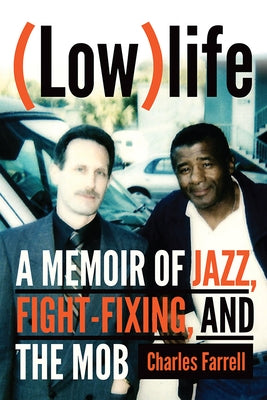 (Low)Life: A Memoir of Jazz, Fight-Fixing, and the Mob by Farrell, Charles