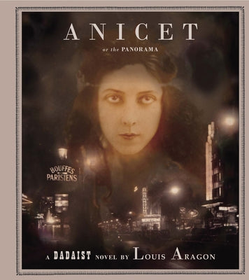 Anicet or the Panorama: A Dadaist Novel by Aragon, Louis