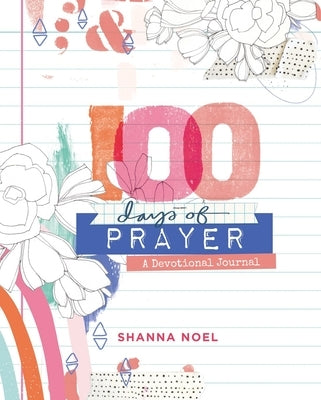 100 Days of Prayer by Noel, Shanna